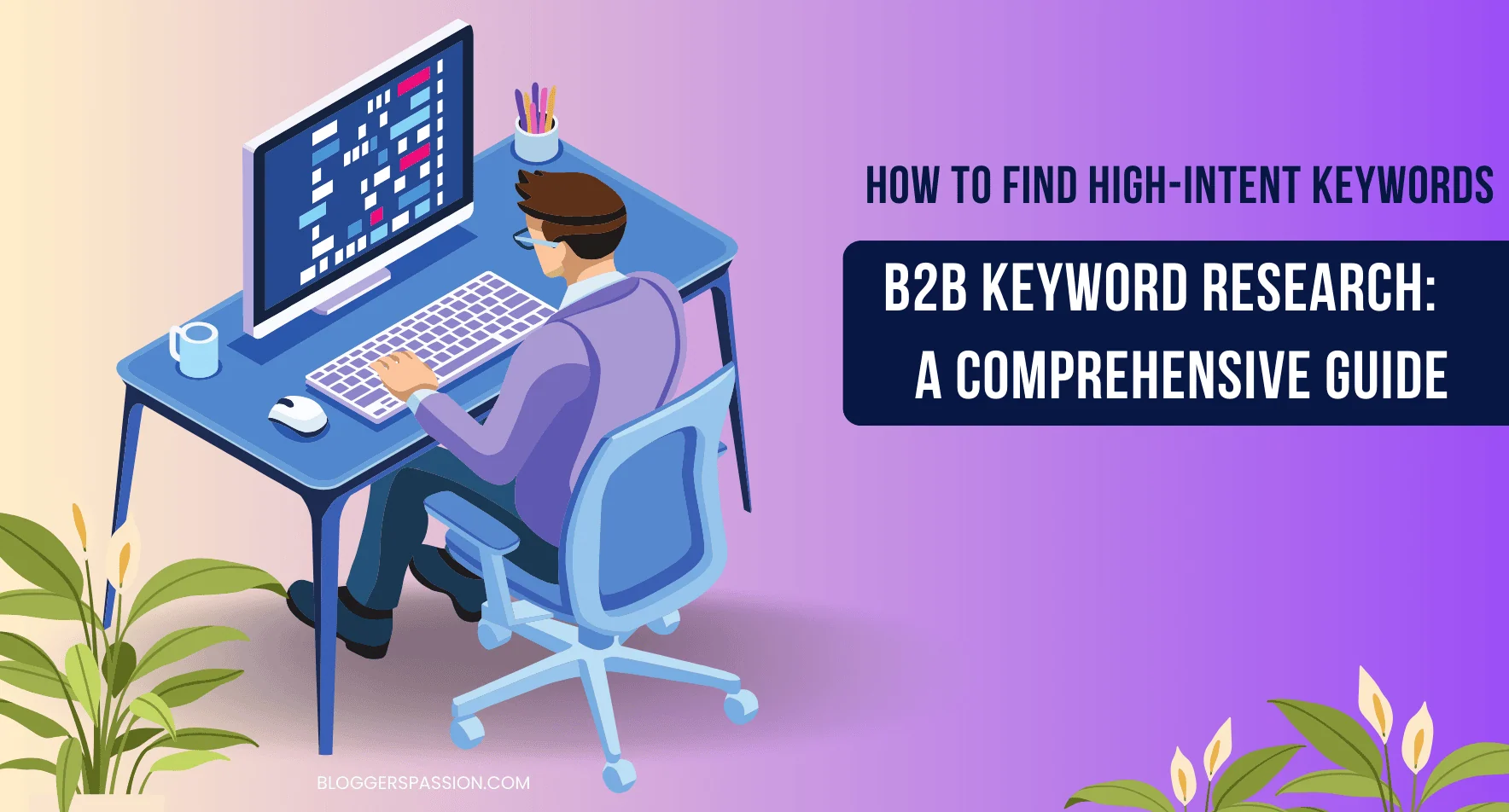 B2B Keyword Research 2025: Everything You Need To Know